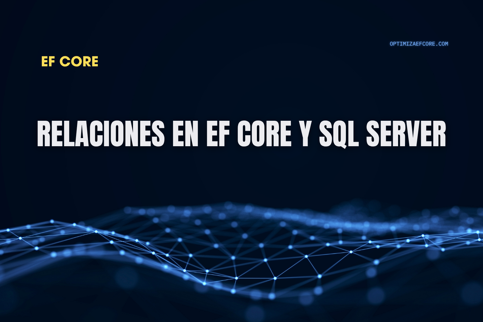 Cómo relacionar tablas en EF Core y SQL Server — guía práctica paso a paso