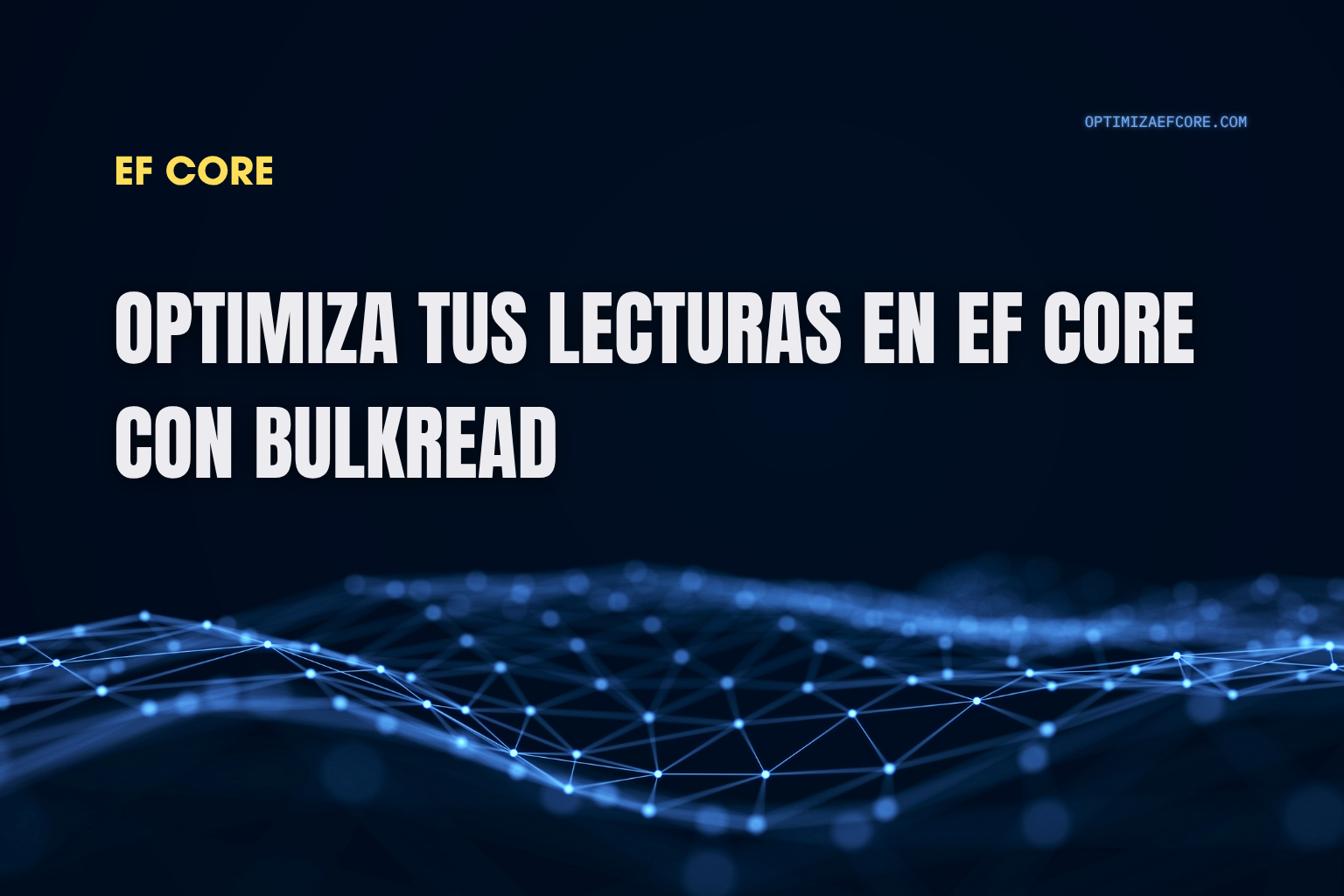 Lectura masiva con BulkRead en EF Core — optimiza la carga de miles de registros sin perder rendimiento.