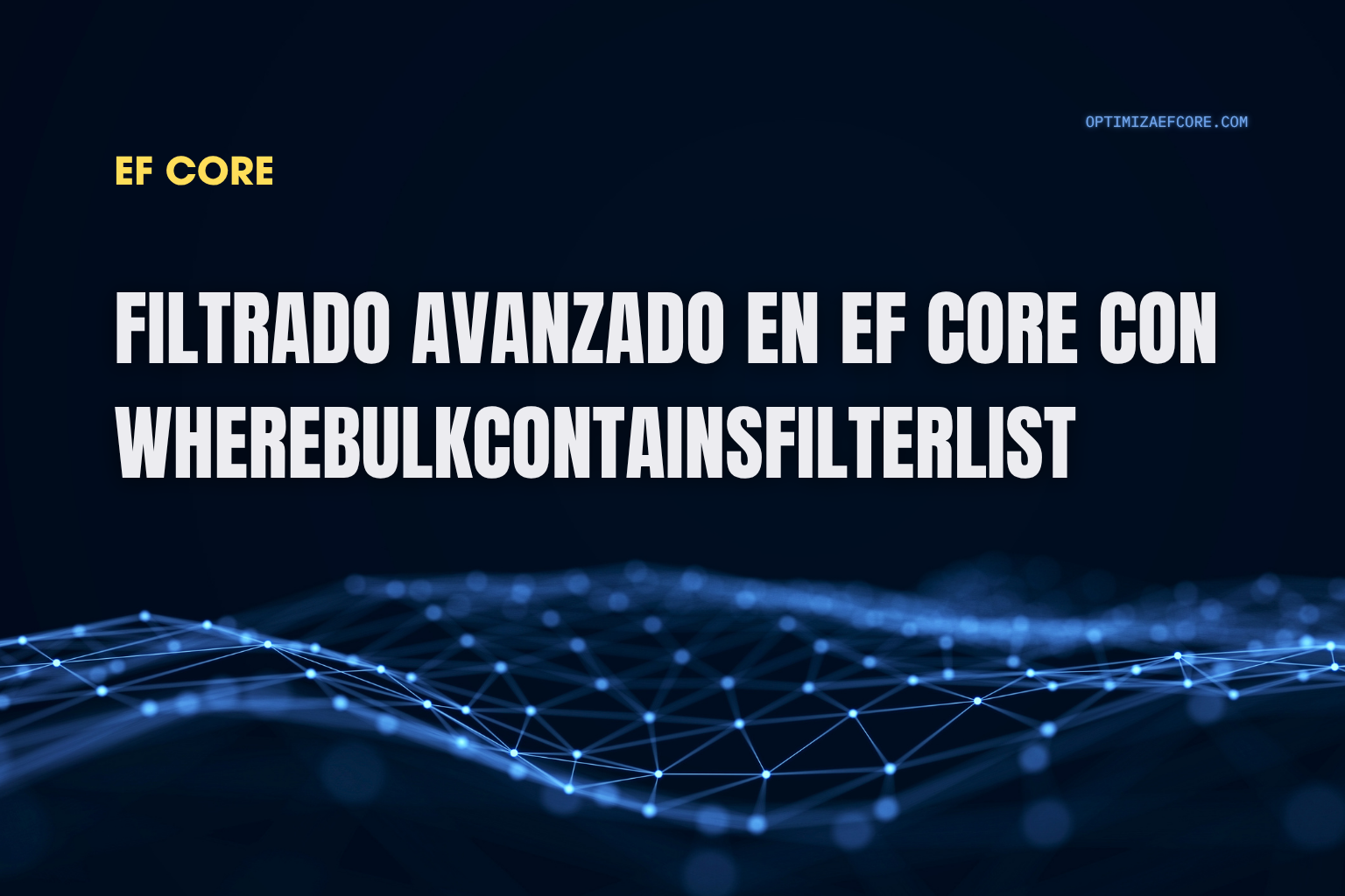 Filtrado preciso con WhereBulkContainsFilterList en EF Core — compara múltiples claves sin perder rendimiento.