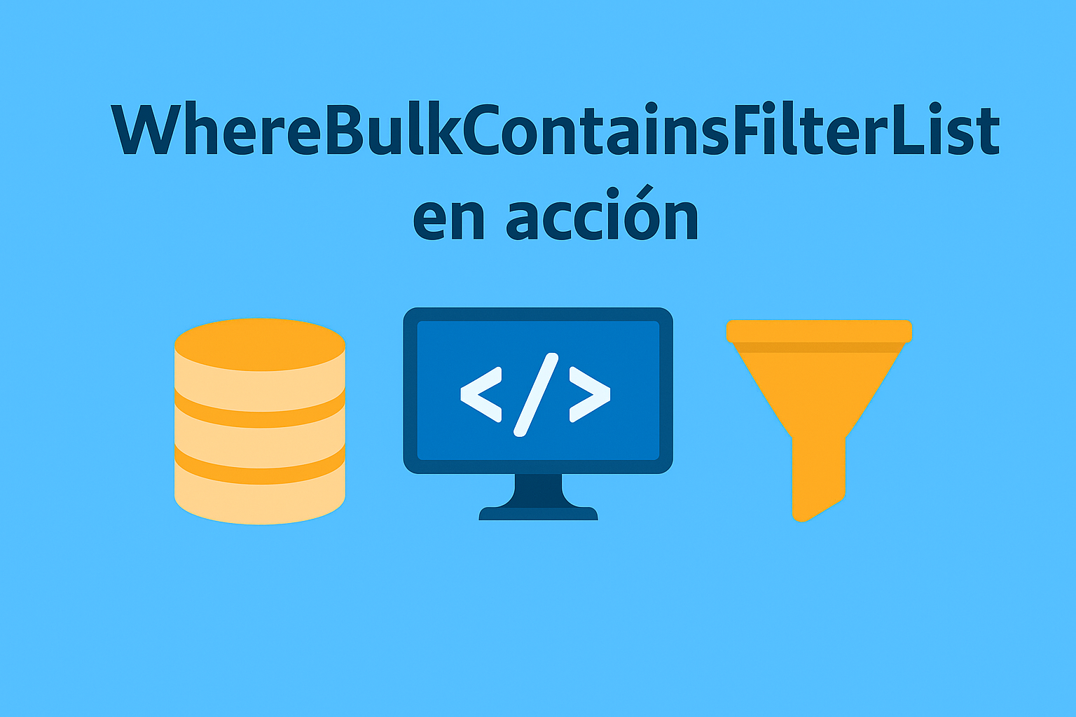 Imagen destacada del artículo: WhereBulkContainsFilterList en acción — muestra un ícono de base de datos, una pantalla con código y un filtro sobre un fondo azul claro.