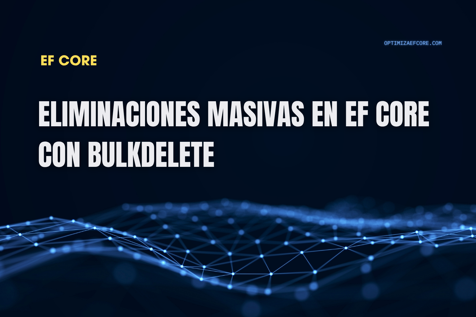 Eliminaciones masivas con BulkDelete en EF Core — elimina miles de registros en segundos con una sola operación SQL optimizada.