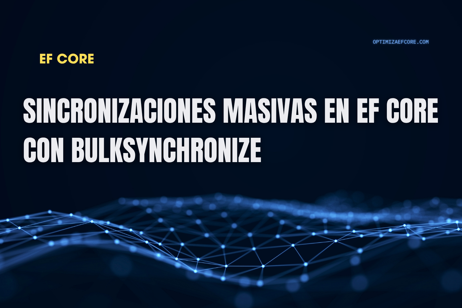 Sincronizaciones masivas en EF Core con BulkSynchronize — integra y actualiza datos externos en una sola operación optimizada.