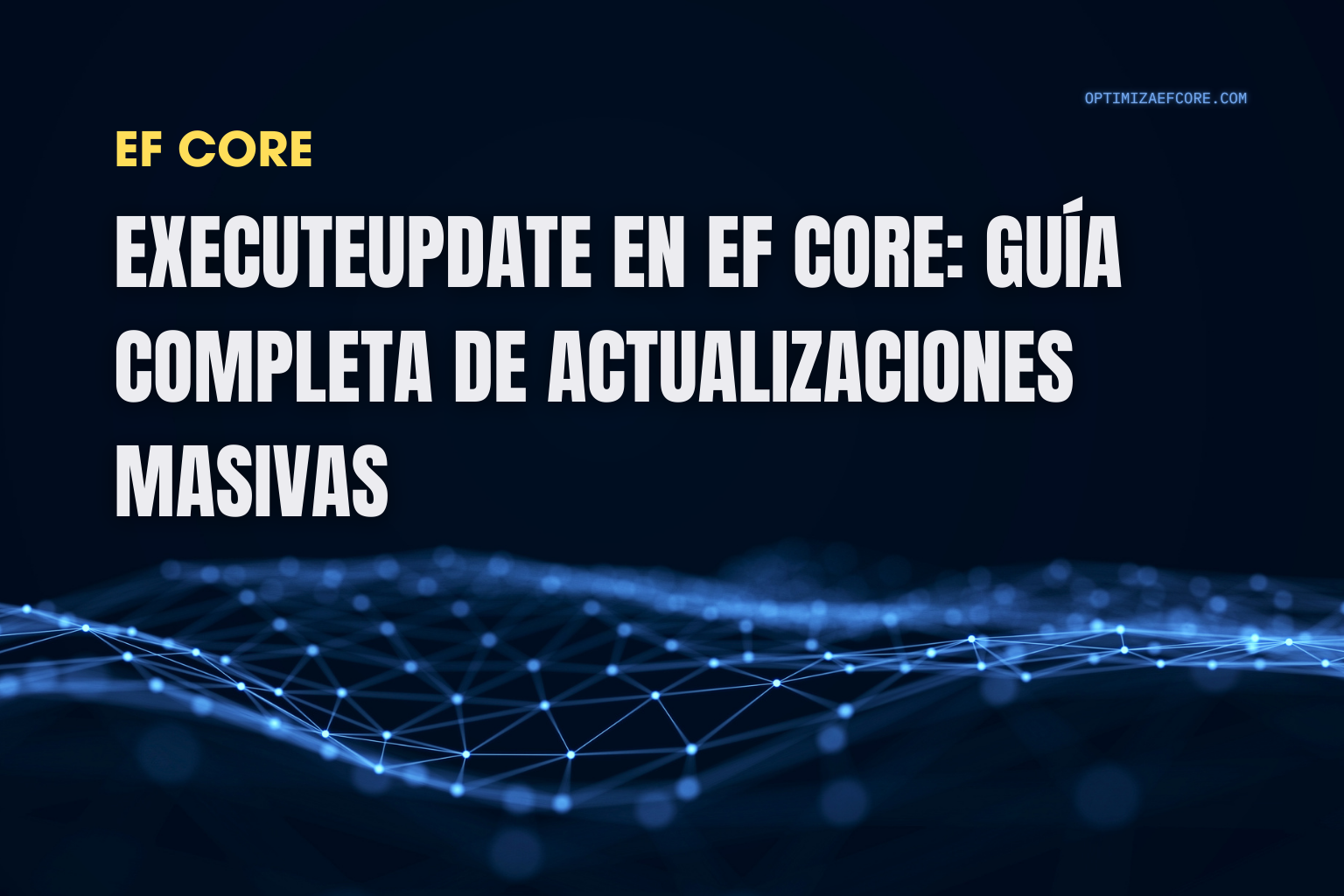 Portada del artículo ExecuteUpdate en EF Core sobre actualizaciones masivas sin cargar entidades.